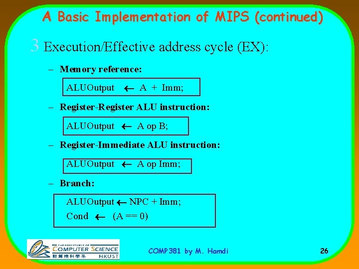 A Basic Implementation of MIPS (continued) 3 Execution/Effective address cycle (EX): – Memory reference: