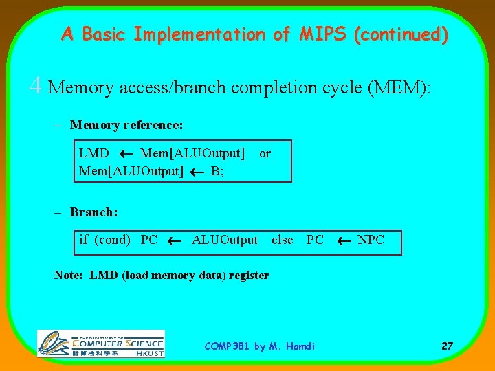 A Basic Implementation of MIPS (continued) 4 Memory access/branch completion cycle (MEM): – Memory