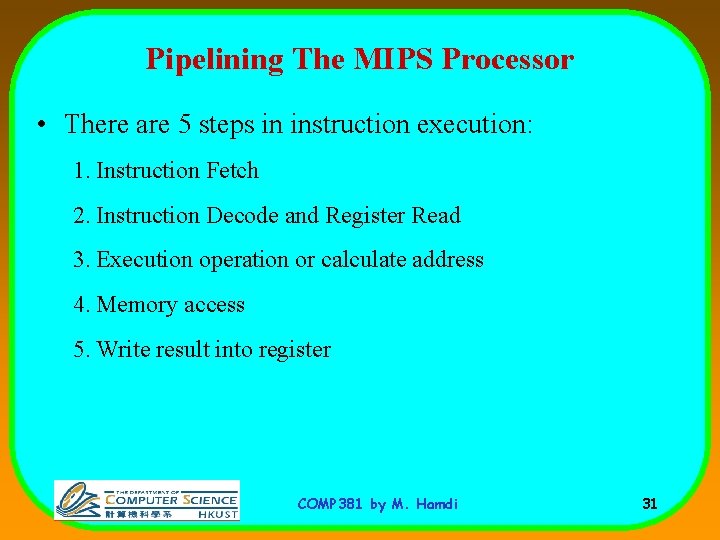 Pipelining The MIPS Processor • There are 5 steps in instruction execution: 1. Instruction