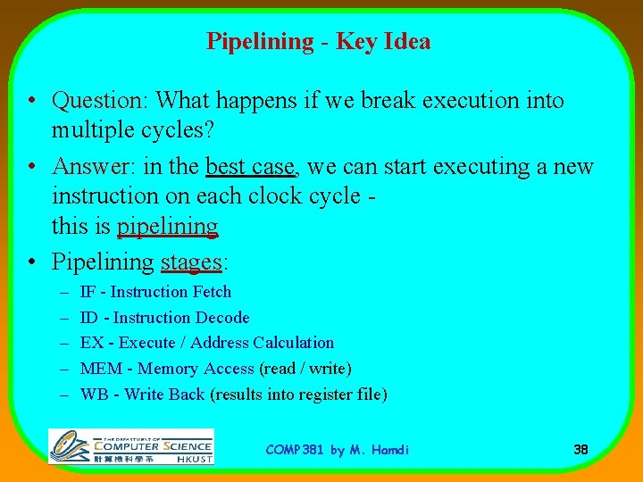 Pipelining - Key Idea • Question: What happens if we break execution into multiple