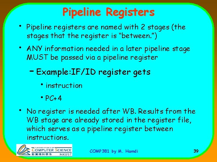 Pipeline Registers • Pipeline registers are named with 2 stages (the stages that the