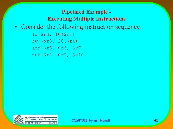 Pipelined Example Executing Multiple Instructions • Consider the following instruction sequence: lw $r 0,