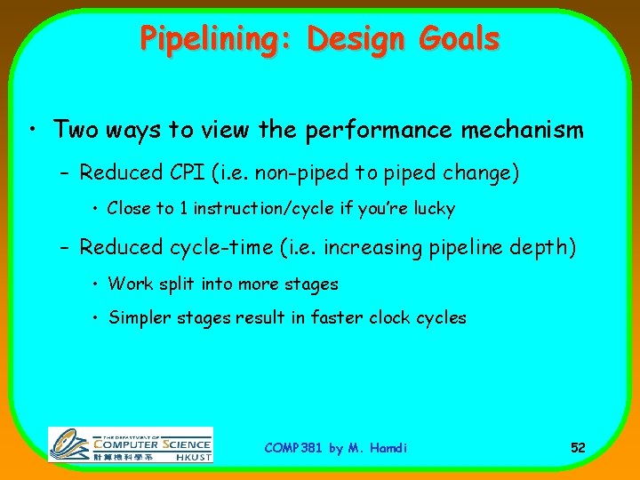Pipelining: Design Goals • Two ways to view the performance mechanism – Reduced CPI