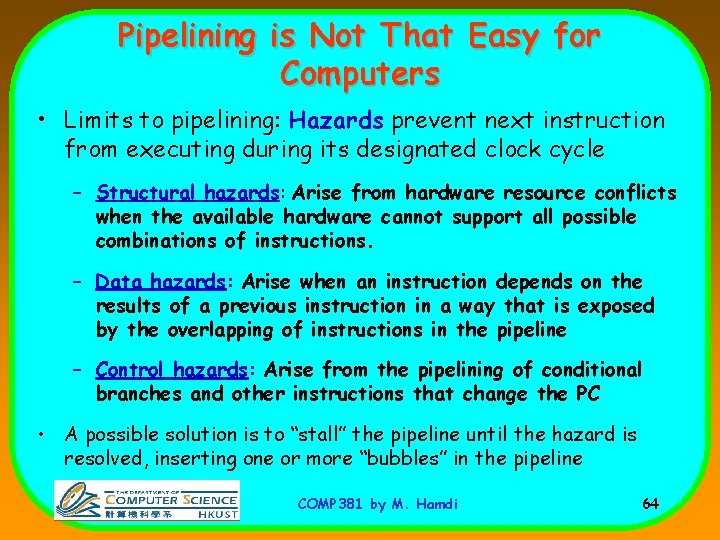 Pipelining is Not That Easy for Computers • Limits to pipelining: Hazards prevent next