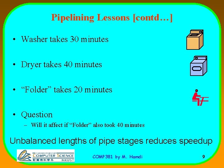 Pipelining Lessons [contd…] • Washer takes 30 minutes • Dryer takes 40 minutes •