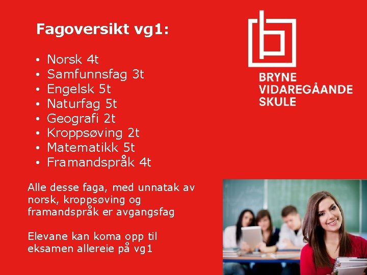 Fagoversikt vg 1: • • Norsk 4 t Samfunnsfag 3 t Engelsk 5 t