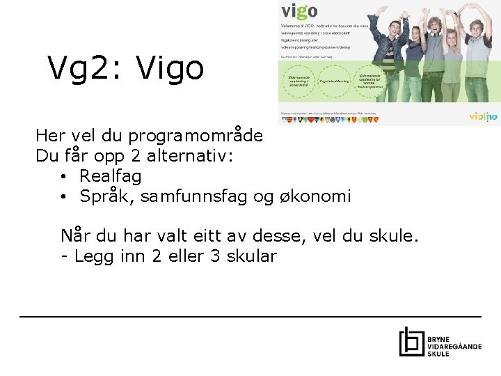 Vg 2: Vigo Her vel du programområde Du får opp 2 alternativ: • Realfag