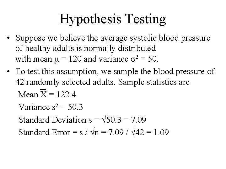 Hypothesis Testing • Suppose we believe the average systolic blood pressure of healthy adults