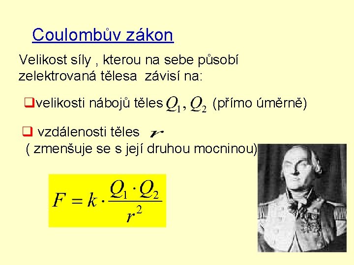 Coulombův zákon Velikost síly , kterou na sebe působí zelektrovaná tělesa závisí na: qvelikosti