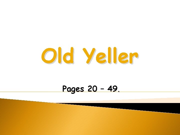 Old Yeller Pages 20 – 49. 
