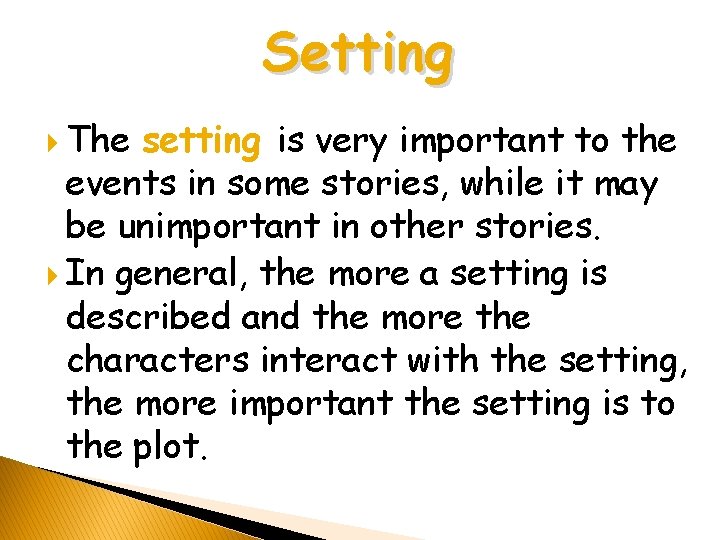 Setting The setting is very important to the events in some stories, while it