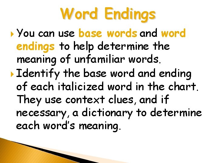 Word Endings You can use base words and word endings to help determine the