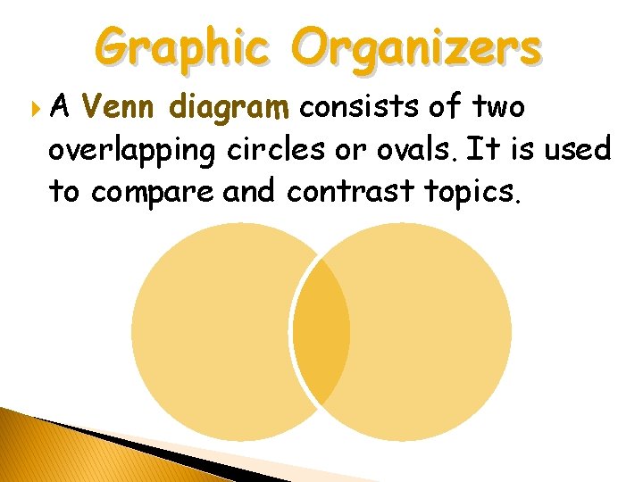Graphic Organizers A Venn diagram consists of two overlapping circles or ovals. It is