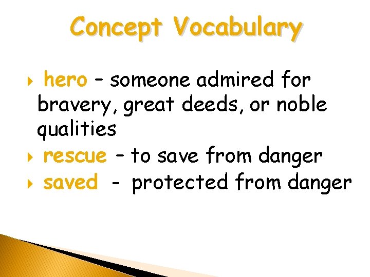 Concept Vocabulary hero – someone admired for bravery, great deeds, or noble qualities rescue