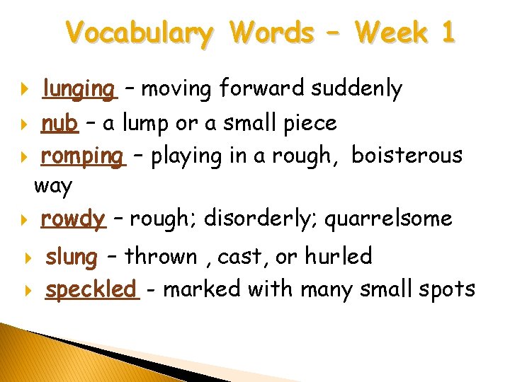 Vocabulary Words – Week 1 lunging – moving forward suddenly nub – a lump
