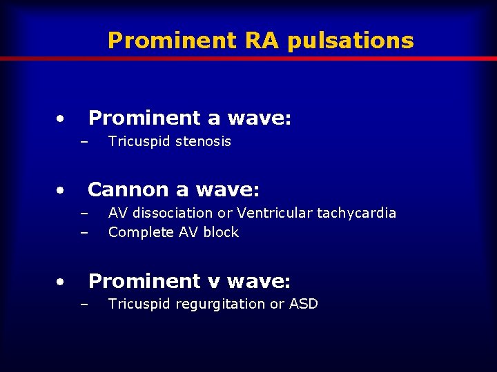 Prominent RA pulsations • Prominent a wave: – • Cannon a wave: – –