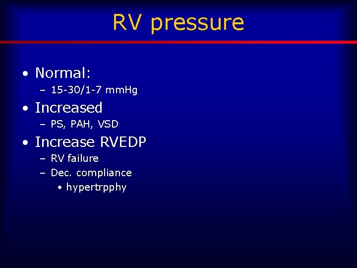 RV pressure • Normal: – 15 -30/1 -7 mm. Hg • Increased – PS,
