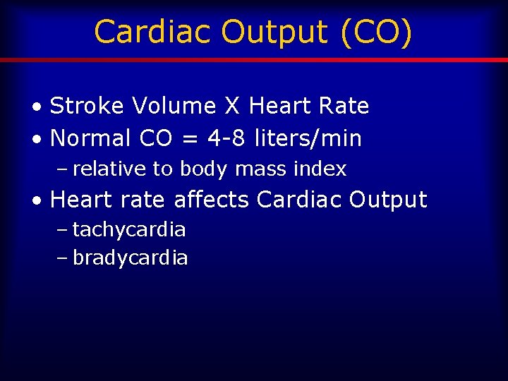 Cardiac Output (CO) • Stroke Volume X Heart Rate • Normal CO = 4