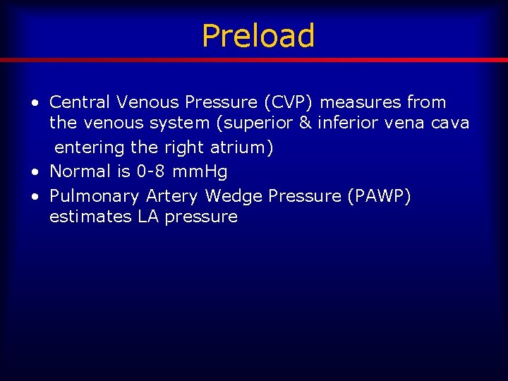 Preload • Central Venous Pressure (CVP) measures from the venous system (superior & inferior