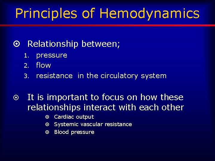 Principles of Hemodynamics ¤ Relationship between; pressure 2. flow 3. resistance in the circulatory