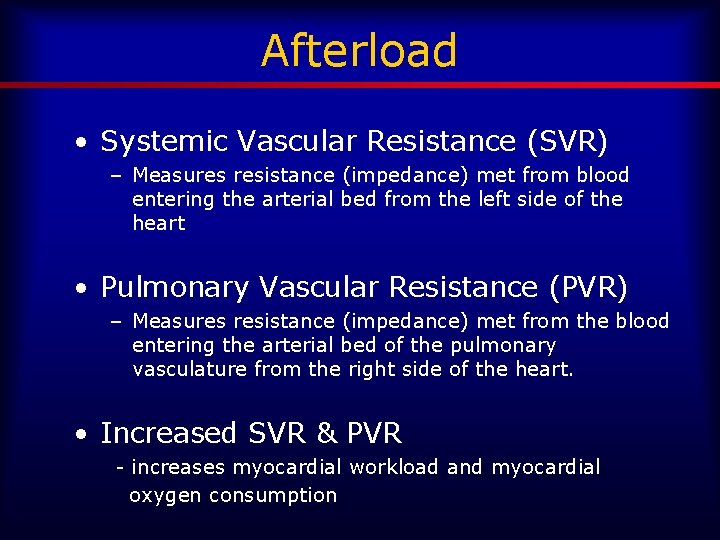 Afterload • Systemic Vascular Resistance (SVR) – Measures resistance (impedance) met from blood entering