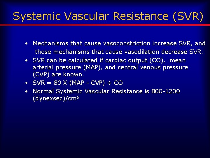 Systemic Vascular Resistance (SVR) • Mechanisms that cause vasoconstriction increase SVR, and those mechanisms