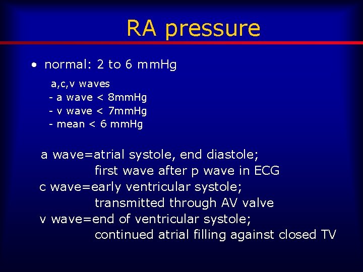 RA pressure • normal: 2 to 6 mm. Hg a, c, v waves -