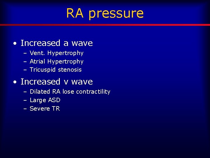 RA pressure • Increased a wave – Vent. Hypertrophy – Atrial Hypertrophy – Tricuspid