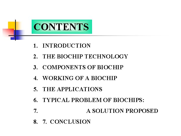 CONTENTS 1. INTRODUCTION 2. THE BIOCHIP TECHNOLOGY 3. COMPONENTS OF BIOCHIP 4. WORKING OF