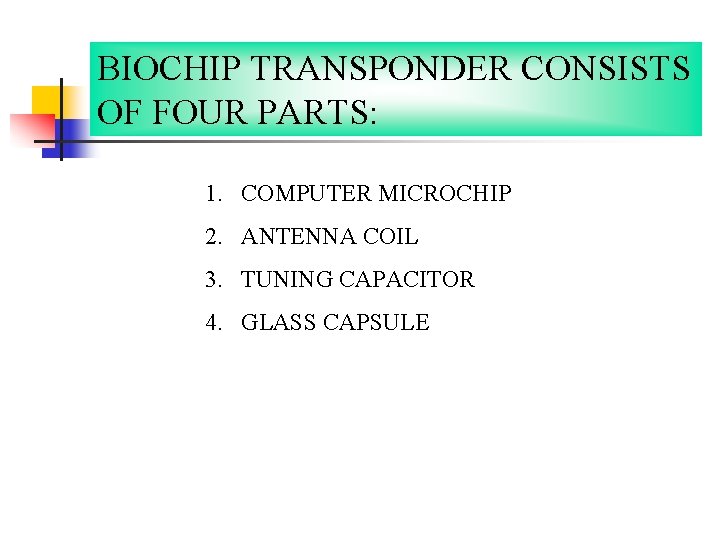 BIOCHIP TRANSPONDER CONSISTS OF FOUR PARTS: 1. COMPUTER MICROCHIP 2. ANTENNA COIL 3. TUNING