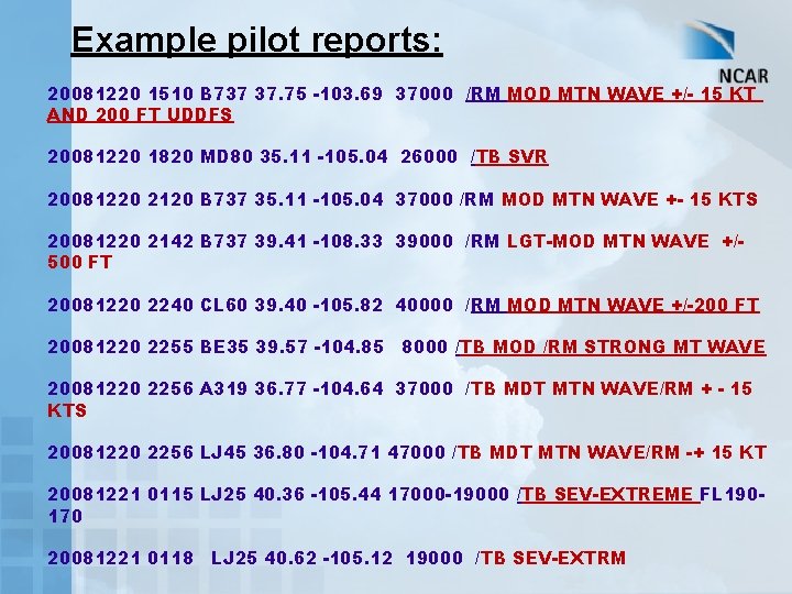 Example pilot reports: 20081220 1510 B 737 37. 75 -103. 69 37000 /RM MOD