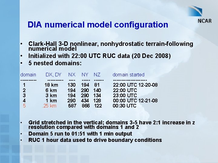 DIA numerical model configuration • Clark-Hall 3 -D nonlinear, nonhydrostatic terrain-following numerical model •