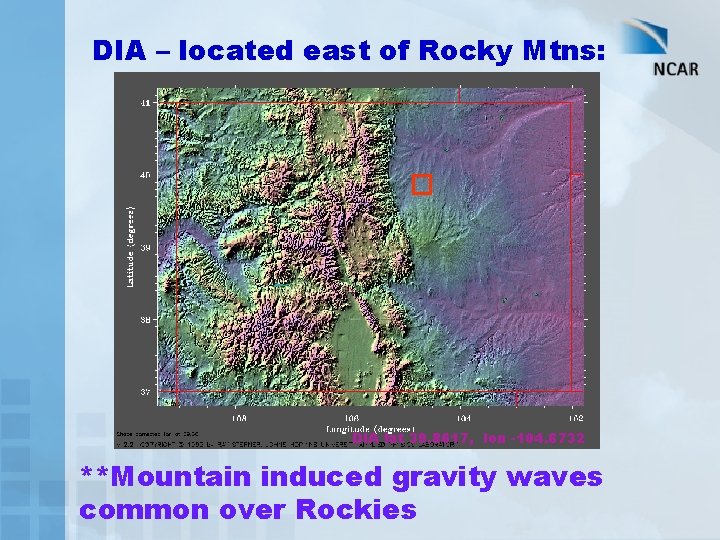 DIA – located east of Rocky Mtns: DIA lat 39. 8617, lon -104. 6732