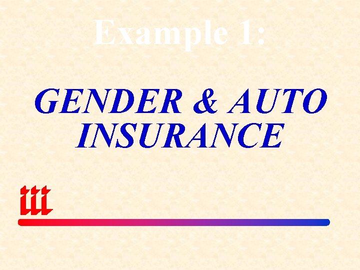 Example 1: GENDER & AUTO INSURANCE 