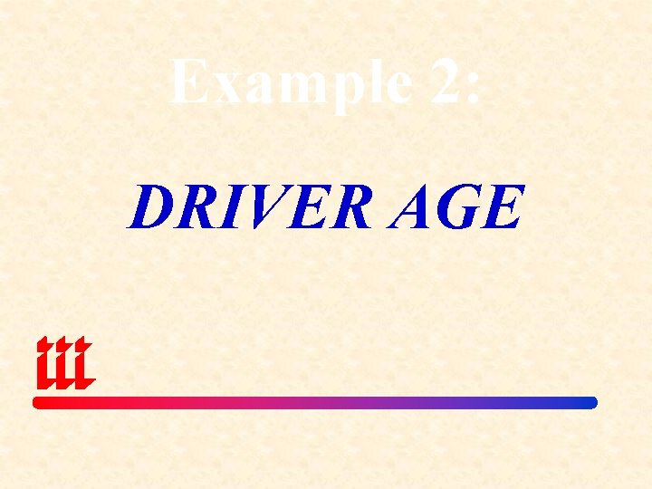 Example 2: DRIVER AGE 