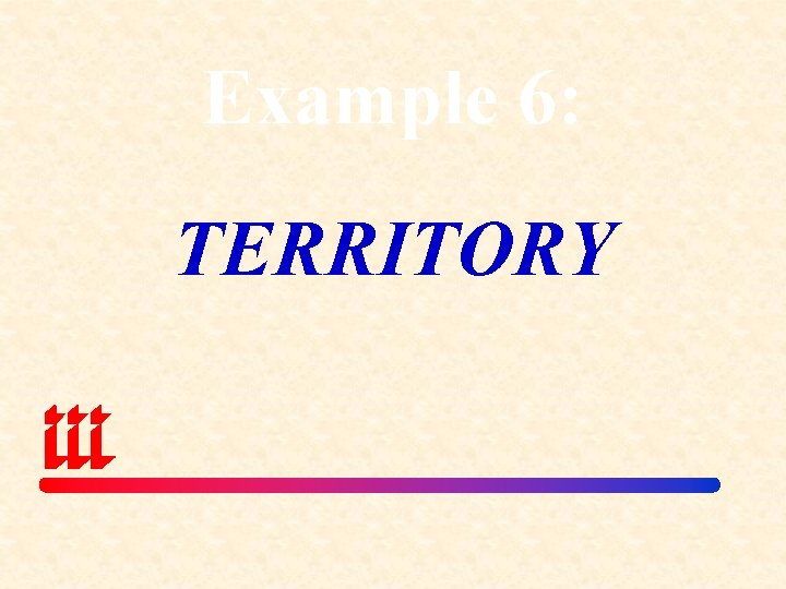 Example 6: TERRITORY 