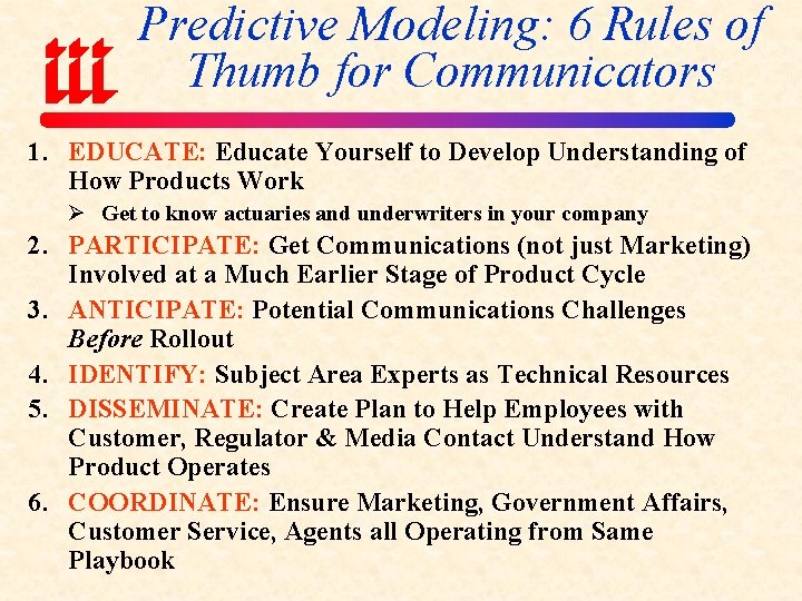 Predictive Modeling: 6 Rules of Thumb for Communicators 1. EDUCATE: Educate Yourself to Develop