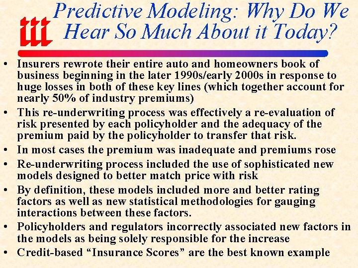 Predictive Modeling: Why Do We Hear So Much About it Today? • Insurers rewrote