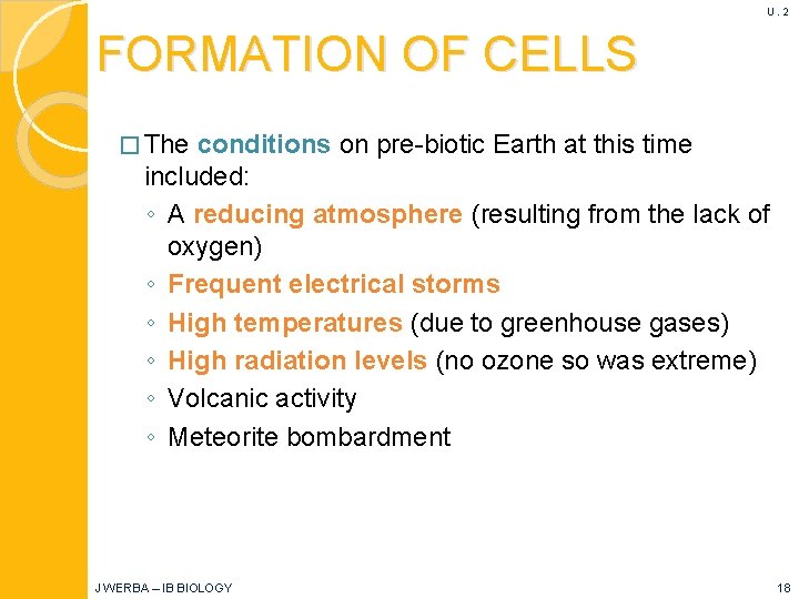 U. 2 FORMATION OF CELLS � The conditions on pre-biotic Earth at this time