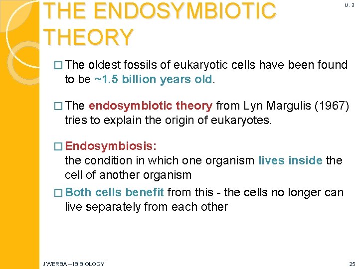 THE ENDOSYMBIOTIC THEORY U. 3 � The oldest fossils of eukaryotic cells have been