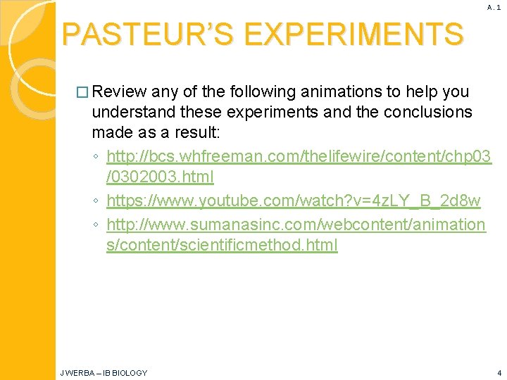 A. 1 PASTEUR’S EXPERIMENTS � Review any of the following animations to help you