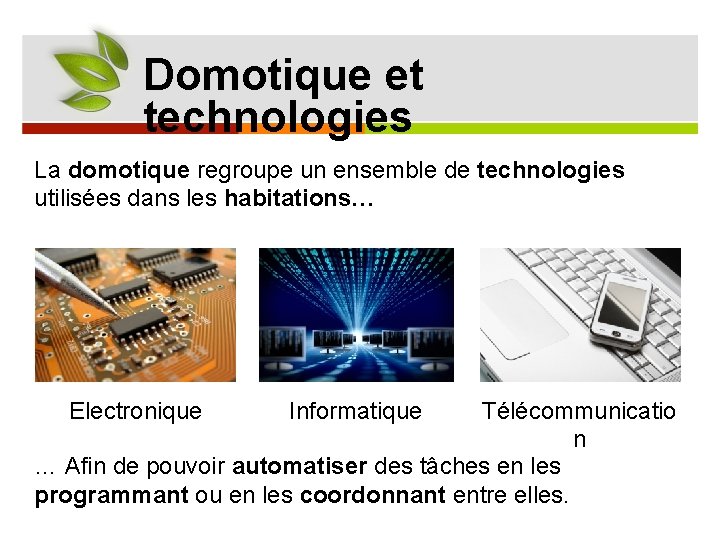 Domotique et technologies La domotique regroupe un ensemble de technologies utilisées dans les habitations…