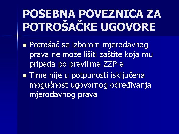 POSEBNA POVEZNICA ZA POTROŠAČKE UGOVORE Potrošač se izborom mjerodavnog prava ne može lišiti zaštite