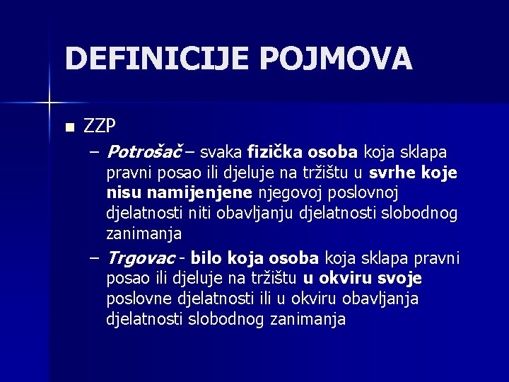 DEFINICIJE POJMOVA n ZZP – Potrošač – svaka fizička osoba koja sklapa pravni posao