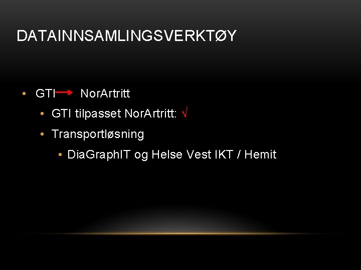 DATAINNSAMLINGSVERKTØY • GTI Nor. Artritt • GTI tilpasset Nor. Artritt: √ • Transportløsning •