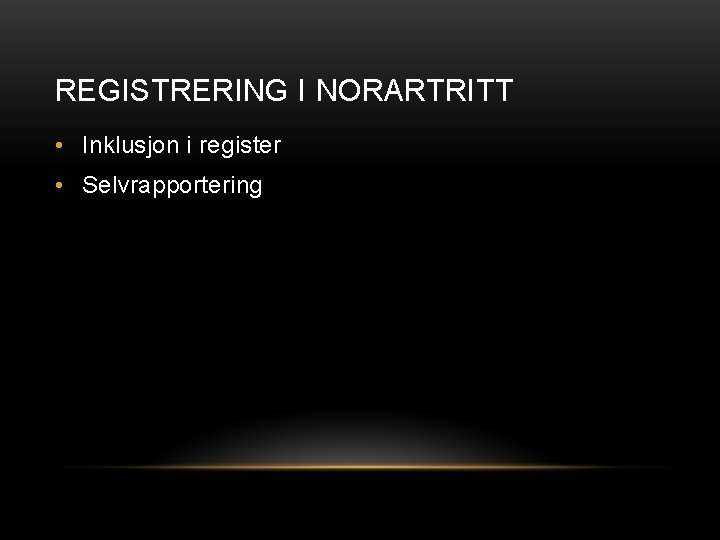 REGISTRERING I NORARTRITT • Inklusjon i register • Selvrapportering 