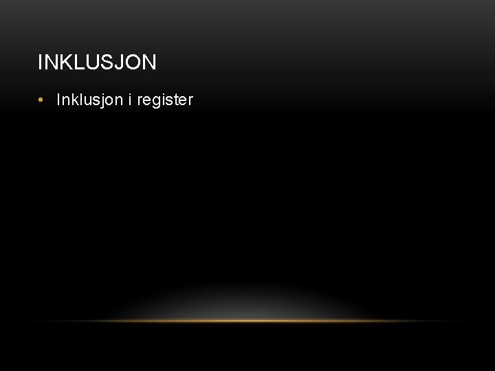 INKLUSJON • Inklusjon i register 