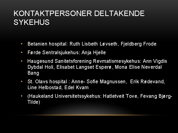 KONTAKTPERSONER DELTAKENDE SYKEHUS • Betanien hospital: Ruth Lisbeth Løvseth, Fjeldberg Frode • Førde Sentralsjukehus: