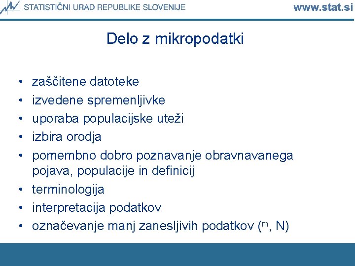 Delo z mikropodatki • • • zaščitene datoteke izvedene spremenljivke uporaba populacijske uteži izbira