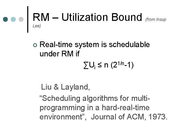 RM – Utilization Bound (from Insup Lee) ¢ Real-time system is schedulable under RM